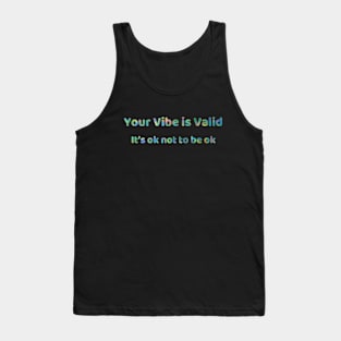 Your Vibe is Valid Tank Top